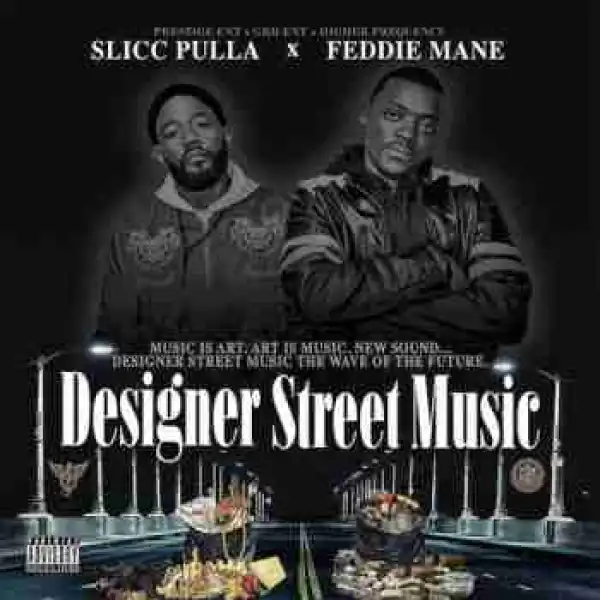 Designer Street Music BY Slicc Pulla X Feddie Mane